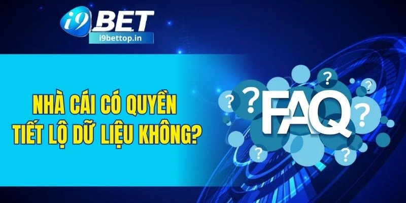 Nhà cái có quyền tiết lộ dữ liệu không?