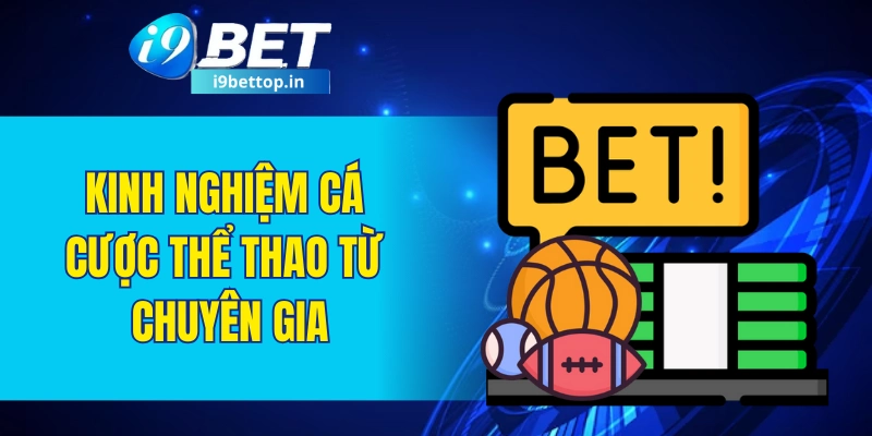 Kinh nghiệm cá cược thể thao I9BET từ chuyên gia