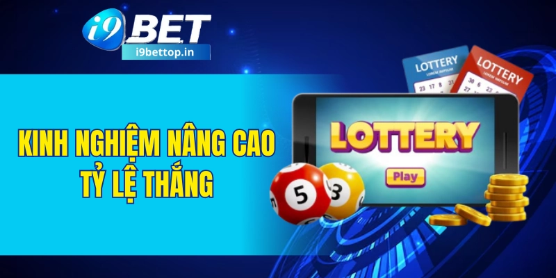 Kinh nghiệm nâng cao tỷ lệ thắng tại xổ số I9BET