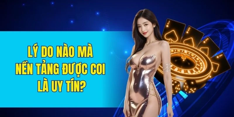Lý do nào mà nền tảng được coi là uy tín?
