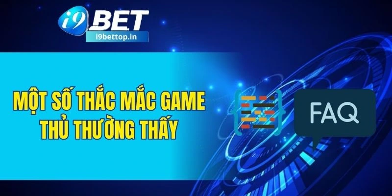 Một số thắc mắc game thủ thường thấy