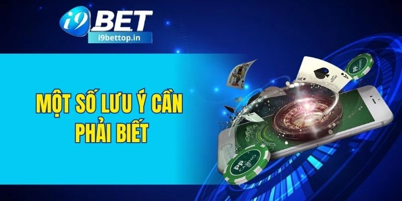 Một số lưu ý cần phải biết khi tải app I9BET