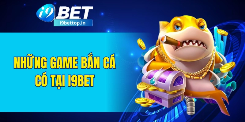 Những game bắn cá có tại I9BET