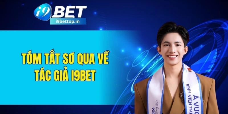 Tóm tắt sơ qua về tác giả I9BET