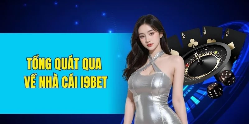 Tổng quát qua về nhà cái I9BET